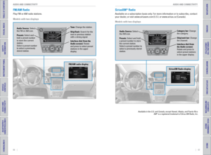 Page 3766    ||    67
       AUDIO AND CONNECTIVITY
AUDIO AND CONNECTIVITY
TABLE OF CONTENTS
INDEX
VISUAL INDEX
VOICE COMMAND 
INDEX
SAFETY 
INFORMATION
CUSTOMER
 INFORMATION
INSTRUMENT PANEL
SPECIFICATIONS
VEHICLE 
CONTROLS 
MAINTENANCE
AUDIO AND 
CONNECTIVITY
HANDLING THE  UNEXPECTED
BLUETOOTH® 
HANDSFREELINK®
DRIVING
HONDALINK®
NAVIGATION
FM/AM Radio 
Play FM or AM radio stations. 
Models with two displays
SiriusXM® Radio
Available on a subscription basis only. For more information or to subscribe, contact...