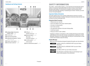Page 52    ||    3
       SAFETY
VISUAL INDEX
TABLE OF CONTENTS
INDEX
VISUAL INDEX
VOICE COMMAND 
INDEX
SAFETY 
INFORMATION
CUSTOMER
 INFORMATION
INSTRUMENT PANEL
SPECIFICATIONS
VEHICLE 
CONTROLS 
MAINTENANCE
AUDIO AND 
CONNECTIVITY
HANDLING THE  UNEXPECTED
BLUETOOTH® 
HANDSFREELINK®
DRIVING
HONDALINK®
NAVIGATION
Dashboard and Ceiling Controls
1  Intelligent Multi-Information 
Display (i-MID)   p. 64
2  Touchscreen*   p. 65
3  Hazard warning button 
4  Audio/phone/navigation* buttons 
  p. 64, p. 78, p. 84
5...