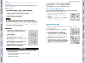 Page 57106    ||    107
       HANDLING THE UNEXPECTED
DRIVING
TABLE OF CONTENTS
INDEX
VISUAL INDEX
VOICE COMMAND 
INDEX
SAFETY 
INFORMATION
CUSTOMER
 INFORMATION
INSTRUMENT PANEL
SPECIFICATIONS
VEHICLE 
CONTROLS 
MAINTENANCE
AUDIO AND 
CONNECTIVITY
HANDLING THE  UNEXPECTED
BLUETOOTH® 
HANDSFREELINK®
DRIVING
HONDALINK®
NAVIGATION
Refueling
Use the proper fuel and refueling procedure to ensure the best performan\
ce and 
safety of your vehicle.
 Fuel Information
Use of unleaded gasoline of 87 octane or higher is...