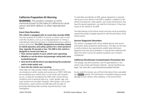 Page 1California Proposition 65 Warning
Event Data Recorders
This vehicle is equipped with an event data recorder (EDR). 
The main purpose of an EDR is to record, in certain crash or near 
crash-like situations, such as an air bag deployment or hitting a 
road obstacle, data that will assist  in understanding how a vehicle’s 
systems performed. The EDR is designed to record data related 
to vehicle dynamics and safety systems for a short period of 
time, typically 30 seconds or le ss. The EDR in this vehicle...