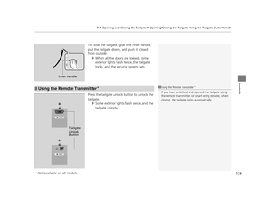 Page 140139
uuOpening and Closing the Tailgate uOpening/Closing the  Tailgate Using the Tailgate Outer Handle
Controls
To close the tailgate, grab the inner handle, 
pull the tailgate down, and push it closed 
from outside.
u When all the doors are locked, some 
exterior lights flash twice, the tailgate 
locks, and the security system sets.
Press the tailgate unlock button to unlock the 
tailgate. u Some exterior lights flash twice, and the 
tailgate unlocks.
Inner Handle
■Using the Remote Transmitter*1Using the...