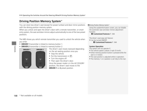 Page 169168
uuOperating the Switches Around the Steering Wheel uDriving Position Memory System*
Controls
Driving Position Memory System*
You can store two driver’s seat (except for power lumbar) and door mirror positions 
with the driving position memory system.
When you unlock and open the driver’s door with a remote transmitter, or smart 
entry system, the seat and door mirrors adju st automatically to one of the two preset 
positions.
The MID shows you which remote transmitter  you used to unlock the vehicle...