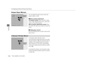 Page 173172
uuAdjusting the Mirrors uPower Door Mirrors
Controls
Power Door Mirrors
You can adjust the door mirrors when the 
power mode is in ON.
■Mirror position adjustment
L/R selector switch:  Select the left or right 
mirror. After adjusting the mirror, return the 
switch to the center position.
Mirror position adjustment switch:  Press 
the switch left, right, up, or down to move the 
mirror.
■Folding door mirrors*
Press the folding button to fold in and out the 
door mirrors.
If activated, either side...