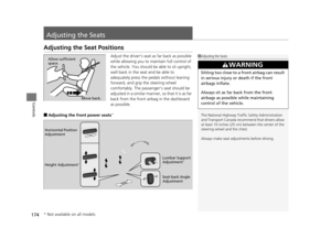 Page 175174
Controls
Adjusting the Seats
Adjusting the Seat Positions
Adjust the driver’s seat as far back as possible 
while allowing you to maintain full control of 
the vehicle. You should be able to sit upright, 
well back in the seat and be able to 
adequately press the pedals without leaning 
forward, and grip the steering wheel 
comfortably. The passenger’s seat should be 
adjusted in a similar manner, so that it is as far 
back from the front airbag in the dashboard 
as possible.
■Adjusting the front...