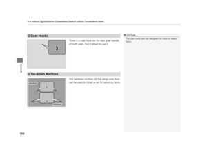 Page 199uuInterior Lights/Interior Convenience Items uInterior Convenience Items
198
Controls
There is a coat hook on the rear grab handle 
of both sides. Pull it down to use it.
The tie-down anchors on the cargo area floor 
can be used to install a net for securing items.
■Coat Hooks1Coat Hooks
The coat hooks are not desi gned for large or heavy 
items.
■Tie-down Anchors
Anchor
Anchor
16 PILOT-31TG76000.book  198 ページ  ２０１６年１０月１９日　水曜日　午後５時４分 