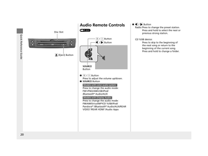 Page 2120
Quick Reference Guide
 (Eject) Button
Disc Slot
Audio Remote Controls 
(P222)
●
(+ / (- Button
Press to adjust the volume up/down.
● SOURCE Button
Press to change the audio mode: 
FM1/FM2/AM/USB/iPod/
Bluetooth ® Audio/AUX
Press to change the audio mode: 
FM/AM/SiriusXM ®/CD
*/USB/iPod/
Pandora ®*/Bluetooth®  Audio/AUX/REAR 
VIDEO*/REAR HDMI*/Audio Apps
( + / (- Button
SOURCE 
Button
 /   Button
Models with color audio system
Models with Display Audio
●  /   Button
Radio: Press to change the preset...