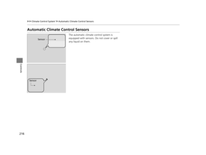 Page 217216
uuClimate Control System*uAutomatic Climate Control Sensors
Controls
Automatic Climate Control Sensors
The automatic climate control system is 
equipped with sensors. Do not cover or spill 
any liquid on them.
Sensor
Sensor
16 PILOT-31TG76000.book  216 ページ  ２０１６年１０月１９日　水曜日　午後５時４分 