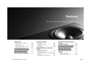 Page 218217
Features
This chapter describes how to operate technology features.
Audio SystemAbout Your Audio System ................ 218
USB Port(s) ....................................... 219
Auxiliary Input Jack .......................... 220
Audio System Theft Protection ......... 221
Audio Remote Controls .................... 222
Audio System Basic Operation ........ 224
Audio System Basic Operation ........ 242
Models with color audio system
Models with Display Audio
Audio Error Messages
CD...