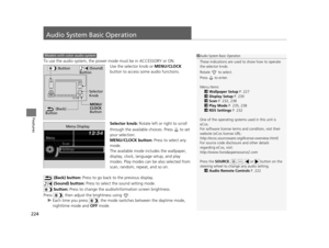 Page 225224
Features
Audio System Basic Operation
To use the audio system, the power mode must be in ACCESSORY or ON.
Use the selector knob or  MENU/CLOCK 
button to access some audio functions.
Selector knob:  Rotate left or right to scroll 
through the available choices. Press   to set 
your selection.
MENU/CLOCK button:  Press to select any 
mode.
The available mode includes the wallpaper, 
display, clock, langu age setup, and play 
modes. Play modes can be also selected from 
scan, random, rep eat, and so...