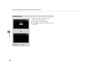 Page 257256
uuAudio System Basic Operation uAudio/Information Screen
Features
1. Swipe the upper area of the screen.
u The status area appears.
2. Select an item to see the details.
3. Select   or swipe up the   icon to close 
the area.
■Status Area
Swipe
Status Area  Icon
16 PILOT-31TG76000.book  256 ページ  ２０１６年１０月１９日　水曜日　午後５時４分 