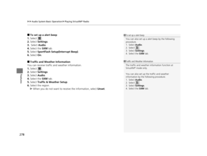Page 279uuAudio System Basic Operation uPlaying SiriusXM ® Radio
278
Features
■To set up a alert beep
1. Select .
2. Select  Settings .
3.  Select  Audio.
4. Select the  SXM tab.
5. Select  SportFlash Setup(Interrupt Beep) .
6. Select  On.
■Traffic and Weather Information
You can receive traffic and weather information.
1. Select .
2. Select  Settings .
3. Select  Audio .
4. Select the  SXM tab.
5. Select  Traffic & Weather Setup .
6. Select the region.
u When you do not want to rece ive the information, select...