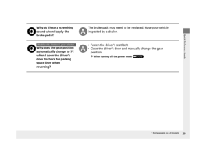 Page 3029
Quick Reference Guide
Why do I hear a screeching 
sound when I apply the 
brake pedal?The brake pads may need to be replaced. Have your vehicle 
inspected by a dealer.
Why does the gear position 
automatically change to 
(P 
when I open the driver’s 
door to check for parking 
space lines when 
reversing?
●Fasten the driver’s seat belt.
●Close the driver’s door and manually change the gear 
position. u
When turning o ff the power mode (P476)
Models with electronic gear selector
* Not available on all...