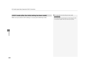 Page 305uuAudio System Basic Operation uWi-Fi Connection
304
Features
Make sure your phone's Wi-Fi setting is  in access point (tethering) mode.
■Wi-Fi mode (after the initial setting has been made)1Wi-Fi mode (after the initial setting has been made)
You may need to go through an initial setup for Wi-
Fi connection again af ter you boot your phone.
iPhone users
16 PILOT-31TG76000.book  304 ページ  ２０１６年１０月１９日　水曜日　午後５時４分 