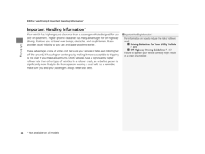 Page 3534
uuFor Safe Driving uImportant Handling Information*
Safe Driving
Important Handling Information*
Your vehicle has higher ground clearance than a passenger vehicle designed for use 
only on pavement. Higher ground clearance  has many advantages for off-highway 
driving. It allows you to travel over bum ps, obstacles, and rough terrain. It also 
provides good visibility so you can anticipate problems earlier.
These advantages come at some cost. Beca use your vehicle is taller and rides higher 
off the...