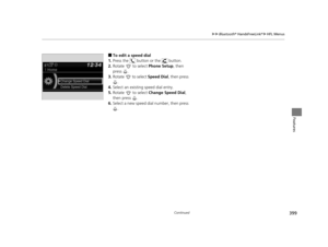 Page 400399
uuBluetooth ® HandsFreeLink ®u HFL Menus
Continued
Features
■To edit a speed dial
1. Press the   button or the   button.
2. Rotate   to select  Phone Setup, then 
press .
3. Rotate  to select  Speed Dial, then press 
.
4. Select an existing  speed dial entry.
5. Rotate   to select  Change Speed Dial, 
then press  .
6. Select a new speed dial number, then press 
.
16 PILOT-31TG76000.book  399 ページ  ２０１６年１０月１９日　水曜日　午後５時４分 