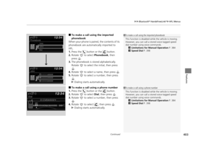 Page 404Continued403
uuBluetooth ® HandsFreeLink ®u HFL Menus
Features
■To make a call us ing the imported 
phonebook
When your phone is paired, the contents of its 
phonebook are automatically imported to 
HFL.
1. Press the   button or the   button.
2. Rotate   to select  Phonebook, then 
press .
3. The phonebook is stored alphabetically. 
Rotate   to select the initial, then press 
.
4. Rotate   to select a name, then press  .
5. Rotate   to select a number, then press 
.
u Dialing starts automatically.
■To...