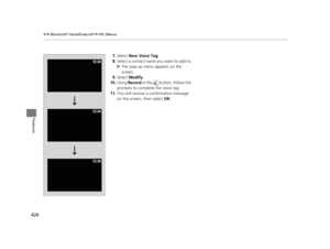 Page 427426
uuBluetooth ® HandsFreeLink ®u HFL Menus
Features
7. Select  New Voice Tag.
8. Select a contact name you want to add to.
u The pop-up menu appears on the 
screen.
9. Select  Modify .
10. Using  Record  or the   button, follow the 
prompts to complete the voice tag.
11. You will receive a confirmation message 
on the screen, then select  OK.
16 PILOT-31TG76000.book  426 ページ  ２０１６年１０月１９日　水曜日　午後５時４分 