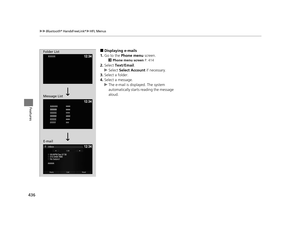 Page 437436
uuBluetooth ® HandsFreeLink ®u HFL Menus
Features
■Displaying e-mails
1. Go to the  Phone menu  screen.
2Phone menu screen  P. 414
2.Select  Text/Email .
u Select  Select Account  if necessary.
3. Select a folder.
4. Select a message.
u The e-mail is displayed. The system 
automatically starts reading the message 
aloud.
Folder List
Message List
E-mail
16 PILOT-31TG76000.book  436 ページ  ２０１６年１０月１９日　水曜日　午後５時４分 