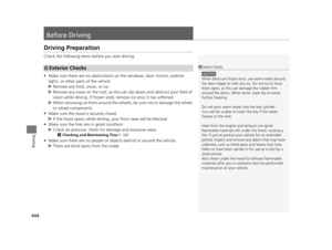 Page 445444
Driving
Before Driving
Driving Preparation
Check the following items before you start driving.
• Make sure there are no obstructions on th e windows, door mirrors, exterior 
lights, or other parts of the vehicle.
u Remove any frost, snow, or ice.
u Remove any snow on the roof, as this can slip down and obstruct your field of 
vision while driving. If frozen solid , remove ice once it has softened.
u When removing ice from around the wheel s, be sure not to damage the wheel 
or wheel components.
•...