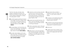 Page 4746
uuAirbags uAirbag System Components
Safe Driving
The front, front side, and side curtain 
airbags are deployed  according to the 
direction and severity of impact. Both side 
curtain airbags are deployed in a rollover. 
The airbag system includes:
aTwo SRS (Supplemental Restraint System) 
front airbags. The driver’s airbag is stored 
in the center of the steering wheel; the 
front passenger’s airbag is stored in the 
dashboard. Both are marked  SRS 
AIRBAG.
bTwo side airbags, one for the driver and...
