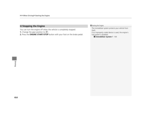 Page 465uuWhen Driving uStarting the Engine
464
Driving
You can turn the engine off when the vehicle is completely stopped.
1. Change the gear position to 
(P.
2. Press the  ENGINE START/STOP  button with your foot on the brake pedal.
■Stopping the Engine1Starting the Engine
The immobilizer system pr otects your vehicle from 
theft.
If an improperly c oded device is used, the engine’s 
fuel system is disabled. 2 Immobilizer System  P. 144
16 PILOT-31TG76000.book  464 ページ  ２０１６年１０月１９日　水曜日　午後５時４分 