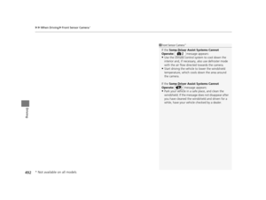 Page 493uuWhen Driving uFront Sensor Camera*
492
Driving
1Front Sensor Camera*
If the Some Driver Assist Systems Cannot 
Operate:    message appears:
•Use the climate control system to cool down the 
interior and, if necessary,  also use defroster mode 
with the air flow directed towards the camera.
•Start driving the vehicle to lower the windshield 
temperature, which cool s down the area around 
the camera.
If the Some Driver Assist Systems Cannot 
Operate:    message appears:
•Park your vehicle in a sa fe...