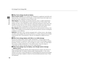 Page 5150
uuAirbags uFront Airbags (SRS)
Safe Driving
■When front airbags should not deploy
Minor frontal crashes:  Front airbags were designed to supplement seat belts and 
help save lives, not to prevent minor scrapes, or even broken bones that might occur 
during a less than moderate-to-severe frontal crash.
Side impacts:  Front airbags can provide protection when a sudden deceleration 
causes a driver or front passenger to move  toward the front of the vehicle. Side 
airbags and side curtain airbag s have...