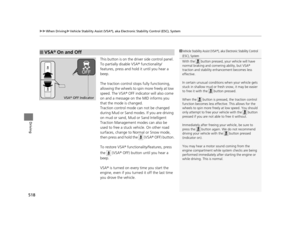 Page 519uuWhen Driving uVehicle Stability Assist (VSA® ), aka Electronic Stability Control (ESC), System
518
Driving
This button is on the driver side control panel. 
To partially disable VSA ® functionality/
features, press and hold it until you hear a 
beep.
The traction control stops fully functioning, 
allowing the wheels to sp in more freely at low 
speed. The VSA ® OFF indicator will also come 
on and a message on the MID informs you 
that the mode is changed.
Traction control mode can not be changed...