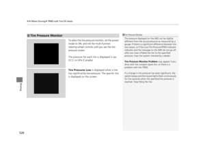 Page 527uuWhen Driving uTPMS with Tire Fill Assist
526
Driving
To select the tire pressure monitor, set the power 
mode to ON, and roll the multi-function 
steering-wheel controls until you see the tire 
pressure screen.
The pressure for each tire is displayed in psi 
(U.S.) or kPa (Canada).
Tire Pressures Low is displayed when a tire 
has significantly low pressure. The specific tire 
is displayed on the screen.
■Tire Pressure Monitor1Tire Pressure Monitor
The pressure displayed on  the MID can be slightly...