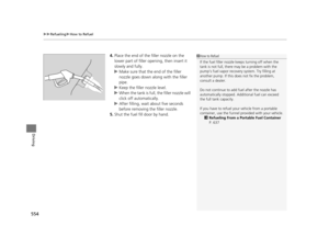 Page 555uuRefueling uHow to Refuel
554
Driving
4. Place the end of the filler nozzle on the 
lower part of filler opening, then insert it 
slowly and fully.
u Make sure that the end of the filler 
nozzle goes down along with the filler 
pipe.
u Keep the filler nozzle level.
u When the tank is full, the filler nozzle will 
click off automatically.
u After filling, wait about five seconds 
before removing th e filler nozzle.
5. Shut the fuel fill door by hand.1How to Refuel
If the fuel filler nozzle keeps turning...