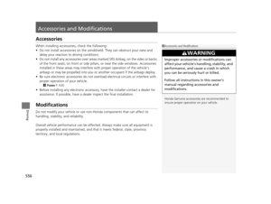 Page 557556
Driving
Accessories and Modifications
Accessories
When installing accessories, check the following:
• Do not install accessories on the windshie ld. They can obstruct your view and 
delay your reaction to driving conditions.
• Do not install any accessorie s over areas marked SRS Airbag, on the sides or backs 
of the front seats, on front or side pillars, or near the side windows. Accessories 
installed in these areas may interfere wi th proper operation of the vehicle’s 
airbags or may be propelled...