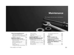 Page 558557
Maintenance
This chapter discusses basic maintenance.
Before Performing MaintenanceInspection and Maintenance ............ 558
Safety When Performing Maintenance ..559
Parts and Fluids Used in Maintenance Service ........................................... 560
Maintenance Minder
TM..................... 561
Maintenance Under the Hood Maintenance Items Under the Hood .. 565
Opening the Hood ........................... 566
Engine Compartment Cover ............. 567
Recommended Engine Oil...