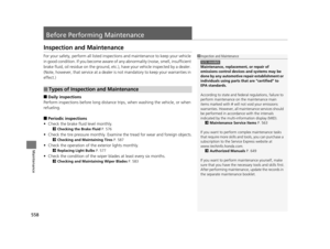 Page 559558
Maintenance
Before Performing Maintenance
Inspection and Maintenance
For your safety, perform all listed inspections and maintenance to keep your vehicle 
in good condition. If you become aware of  any abnormality (noise, smell, insufficient 
brake fluid, oil residue on the ground, etc.), have your vehicle inspected by a dealer. 
(Note, however, that service at a dealer  is not mandatory to keep your warranties in 
effect.)
■Daily inspections
Perform inspections before long distance  trips, when...