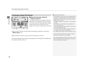 Page 57uuAirbags uAirbag System Indicators
56
Safe Driving■When the passen ger airbag off 
indicator comes on
The indicator comes on  to alert you that the 
passenger’s front airbag  has been turned off.
This occurs when the front passenger’s weight 
sensors detect 65 lbs (29 kg) or less, the 
weight of an infant or small child, on the seat.
Infants and small children should always ri de properly restrained in a back seat.
2Child Safety  P. 58
Objects placed on the seat can also cause the indicator to come on....