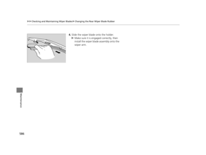 Page 587586
uuChecking and Maintaining Wiper Blades uChanging the Rear Wiper Blade Rubber
Maintenance
4. Slide the wiper blade onto the holder.
u Make sure it is engaged correctly, then 
install the wiper blade assembly onto the 
wiper arm.
16 PILOT-31TG76000.book  586 ページ  ２０１６年１０月１９日　水曜日　午後５時４分 