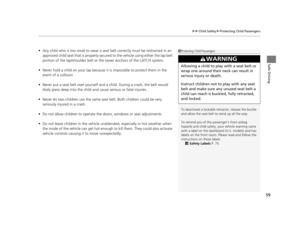 Page 6059
uuChild Safety uProtecting Child Passengers
Safe Driving
• Any child who is too small to wear a seat  belt correctly must be restrained in an 
approved child seat that is  properly secured to the vehicle using either the lap belt 
portion of the lap/shoulder belt or  the lower anchors of the LATCH system.
• Never hold a child on your lap because it is impossible to protect them in the 
event of a collision.
• Never put a seat belt over yourself and  a child. During a crash, the belt would 
likely...