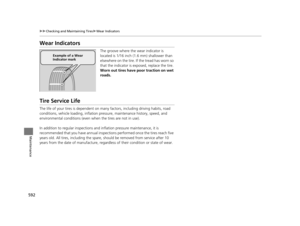 Page 593592
uuChecking and Maintaining Tires uWear Indicators
Maintenance
Wear Indicators
The groove where the wear indicator is 
located is 1/16 inch (1.6 mm) shallower than 
elsewhere on the tire. If the tread has worn so 
that the indicator is ex posed, replace the tire. 
Worn out tires have poor traction on wet 
roads.
Tire Service Life
The life of your tires is dependent on many factors, including driving habits, road 
conditions, vehicle loading, inflation pre ssure, maintenance history, speed, and...