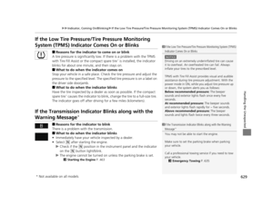 Page 630629
uuIndicator, Coming On/Blinking uIf the Low Tire Pressure/Tire Pressure Monitoring System (TPMS) Indicator Comes On or Blinks
Handling the Unexpected
If the Low Tire Pressure/T ire Pressure Monitoring 
System (TPMS) Indicator Comes On or Blinks
■Reasons for the indicator to come on or blink
A tire pressure is significantly low.  If there is a problem with the TPMS 
with Tire Fill Assist or the compact spare tire
* is installed, the indicator 
blinks for about one minute, and then stays on.
■What to...