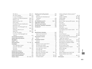 Page 656655
Index
HFL Menus......................................  385, 411
HFL Status Display ...........................  384, 410
In Case of Emergency .............................  439
Limitations for Manual Operation....  384, 410
Making a Call .................................  402, 429
Options During a Call......................  407, 432
Phone Setup ...................................  389, 416
Phonebook Phonetic Modification...........  425
Receiving a Call...............................  406, 432...