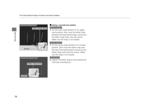 Page 7170
uuChild Safety uSafety of Infants and Small Children
Safe Driving
■Using a second row anchor
1. Put the outer head restraint to it’s upper-
most position, then route the tether strap 
between the head restraint legs, and secure 
the tether strap hook onto the anchor. 
Make sure the strap is not twisted.
1. Put the center head restraint to it’s lowest 
position, then route the tether strap over 
the top of the head restraint and secure the 
tether strap hook onto the anchor. Make 
sure the strap is not...