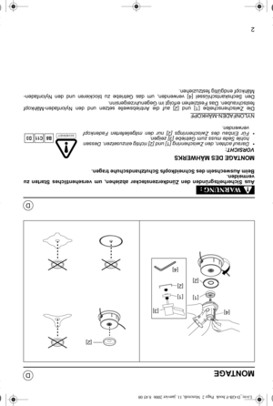 Page 152
D
D
MONTAGE
Aus Sicherheitsgründen den Zündkerzenstecker abziehen, um versehentliches Starten zu 
vermeiden. 
Beim Auswechseln des Schneidkopfs Schutzhandschuhe tragen.
MONTAGE DES MÄHWERKS
VORSICHT:
• Darauf achten, den Zwischenring [1] und [2] richtig einzusetzen. Dessen 
hohle Seite muss zum Getriebe [3] zeigen.
• Für Einbau des Zwischenrings [2] nur den mitgelieferten Fadenkopf 
verwenden. 
NYLONFADEN-MÄHKOPF
Die Zwischenscheibe [1] und [2] auf die Antriebswelle setzen und den Nylonfaden-Mähkopf...