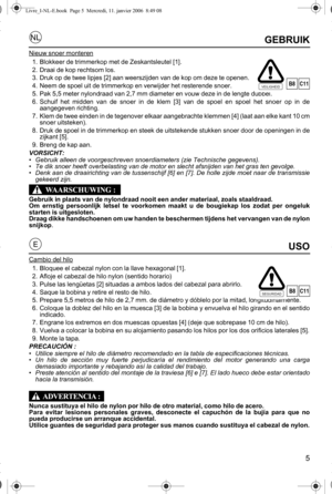 Page 55
NL
EUSO
Cambio del hilo
1. Bloquee el cabezal nylon con la llave hexagonal [1].
2. Afloje el cabezal de hilo nylon (sentido horario)
3. Pulse las lengüetas [2] situadas a ambos lados del cabezal para abrirlo.
4. Saque la bobina y retire el resto de hilo.
5. Prepare 5,5 metros de hilo de 2,7 mm. de diámetro y dóblelo por la mitad, longitudinalmente.
6. Coloque la doblez del hilo en la muesca [3] de la bobina y envuelva el hilo girando en el sentido 
indicado.
7. Engrane los extremos en dos muescas...