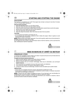 Page 2525
GB
FMISE EN MARCHE ET ARRÊT DU MOTEUR
DÉMARRAGE À FROID
La machine est considérée comme froide si le moteur na pas tourné plus de cinq minutes dans les
dix minutes qui précèdent la mise en marche.
Procéder à la mise en marche comme suit :
1. Placer le bouton Marche / Arrêt [1] en position Marche (START).
2. Mettre le levier de starter [2] en position haute (fermé).
3. Appuyer plusieurs fois sur le bouton damorçage, situé sous le carburateur, pour provoquer
lappel dessence.
4. Tirer doucement sur la...