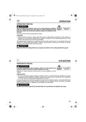 Page 2929
GB
FUTILISATION
POSITION DE TRAVAIL
Lors des manipulations de la machine, veiller à ne rien heurter avec
loutil de coupe et conserver loutil à distance du corps.
Maintenir le coupe bordures fermement par les deux poignées, comme
indiqué.
PRÉCAUTION :
•Au cours du travail, toujours laisser le moteur revenir au ralenti entre les opérations. De trop
longues périodes dutilisation à régime maximal sans charge (pas de résistance de la végétation
sur loutil), peuvent endommager sérieusement le moteur.
Le...