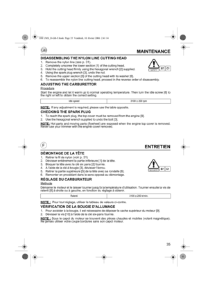 Page 3535
GB
FENTRETIEN
DÉMONTAGE DE LA TÊTE
1. Retirer le fil de nylon (voir p. 31)
2. Dévisser entièrement la partie inférieure [1] de la tête.
3. Bloquer la tête avec la clé six pans [2] fournie.
4. A laide de la clé à bougie [3], dévisser lécrou.
5. Retirer la partie supérieure [5] de la tête avec sa rondelle [6].
6. Remonter en procédant dans le sens opposé au démontage.
RÉGLAGE DU CARBURATEUR
Méthode
Démarrer le moteur et le laisser tourner jusquà la température dutilisation. Tourner ensuite la vis de...
