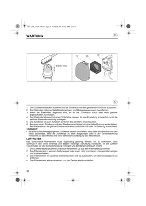 Page 3636
D
D
WARTUNG
1. Den Zündkerzenstecker abziehen und die Zündkerze mit dem gelieferten Schlüssel ausbauen.
2. Die Elektroden mit einer Metallbürste reinigen, um Ölkohleablagerungen zu entfernen.
3. Wenn die Elektroden abgenutzt sind, so ist die Zündkerze durch eine neue gleicher
Eigenschaften zu ersetzen.
4. Den Elektrodenabstand mit einer Fühlerlehre messen. Ist eine Einstellung erforderlich, so ist die
seitliche Elektrode vorsichtig zu biegen.
5. Die Zündkerze bis zum Aufsitzen auf ihrem Sitz per Hand...