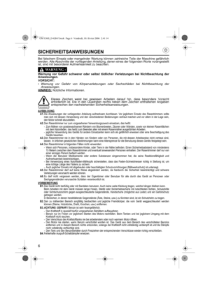 Page 66
SICHERHEITSANWEISUNGEN
Bei falschem Einsatz oder mangelnder Wartung können zahlreiche Teile der Maschine gefährlich
werden. Alle Abschnitte der vorliegenden Anleitung, denen eines der folgenden Worte vorangestellt
ist, sind mit besonderer Aufmerksamkeit zu beachten.
Warnung vor Gefahr schwerer oder selbst tödlicher Verletzungen bei Nichtbeachtung der
Anweisungen.
VORSICHT:
• Warnung vor Gefahr von Körperverletzungen oder Sachschäden bei Nichtbeachtung der
Anweisungen.
HINWEIS:
 Nützliche...