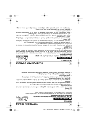 Page 5245
NL
ETRANSPORTAR Y GUARDAR
TRANSPORTE
Para transportar la máquina cortabordes, hay que apagar 
sistemáticamente.
Para trasportar la máquina, manténgala por el tubo de transmisión para que esté equilibrada. Si la
máquina debe transportarse a bordo de un vehículo, hay que estar seguros que está sujeta
correctamente, con el fin de impedir cualquier movimiento. Debe colocarse de manera que no
provoque fuga de carburante.
GUARDAR
Cuando la máquina tenga que quedar sin trabajar durante un periodo superior a...