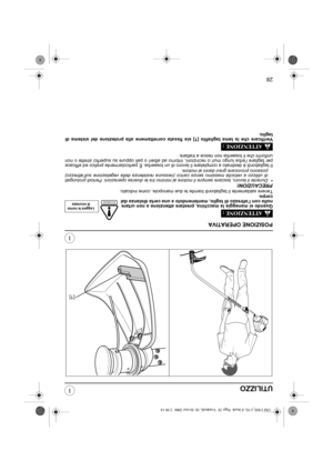 Page 6928
I
I
SICUREZZA
UTILIZZO
POSIZIONE OPERATIVA
Quando si maneggia la macchina, prestare attenzione a non urtare
nulla con l’attrezzo di taglio, mantenendolo a una certa distanza dal
corpo.
Tenere saldamente il tagliabordi tramite le due manopole, come indicato.
PRECAUZIONI:
•Durante il lavoro, lasciare sempre il motore al minimo tra le diverse operazioni. Periodi prolungati
di utilizzo a velocità massimo senza carico (nessuna resistenza della vegetazione sull’attrezzo)
possono provocare gravi danni al...