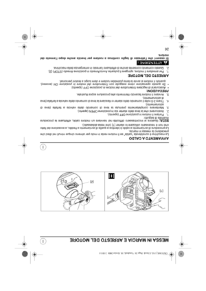 Page 7126
I
IMESSA IN MARCIA E ARRESTO DEL MOTORE
AVVIAMENTO A CALDO
La macchina è considerata “calda” se il motore resta in moto per almeno cinque minuti nei dieci che
precedono la messa in marcia.
La procedura di avviamento a caldo è identica a quella di avviamento a freddo, a eccezione del fatto
che non è necessario utilizzare lo starter [1] (che resta abbassato).
NOTA:
 Qualora si incontrassero difficoltà nel riavviare un motore caldo, effettuare la procedura
illustrata di seguito:
1. Portare il motore in...